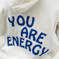 You Are Energy Hoodie LIMITED EDITION